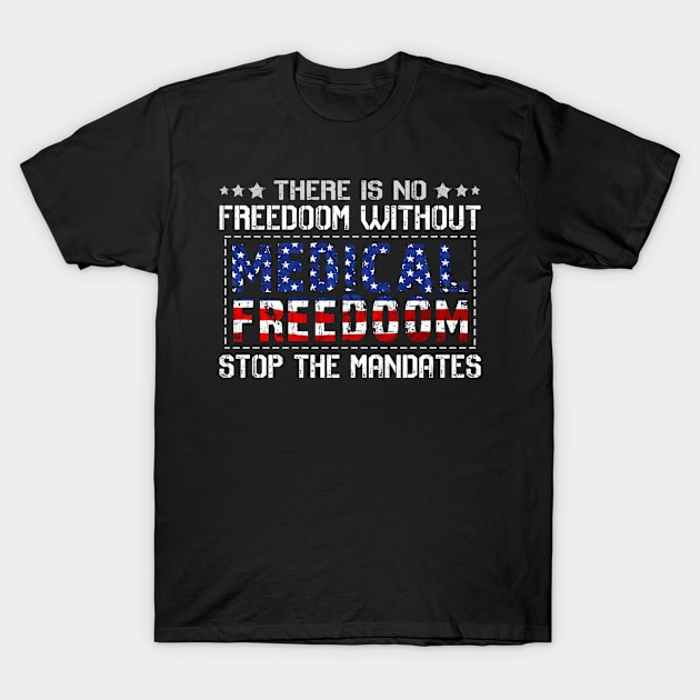 Medical Freedom Stop the Mandates T-Shirt by lenaissac2